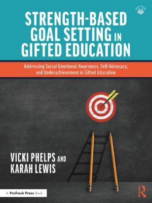Strength Based Goal Setting in Gifted Education Addressing Social Emotional Awareness Self Advocacy and Underachievement in Gifted Education